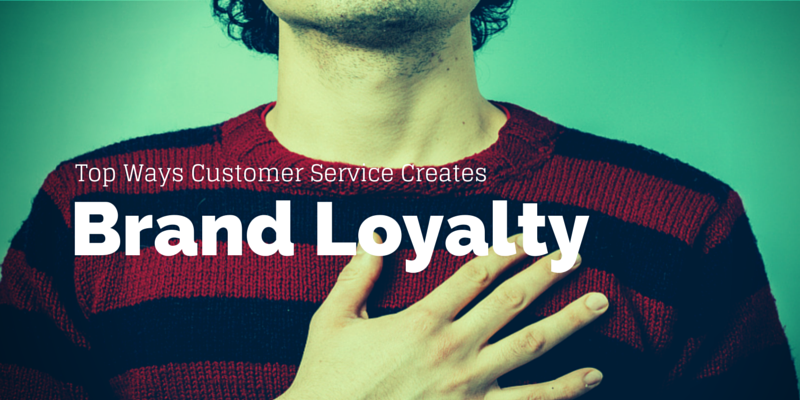 Top Ways Customer Service Creates Brand Loyalty